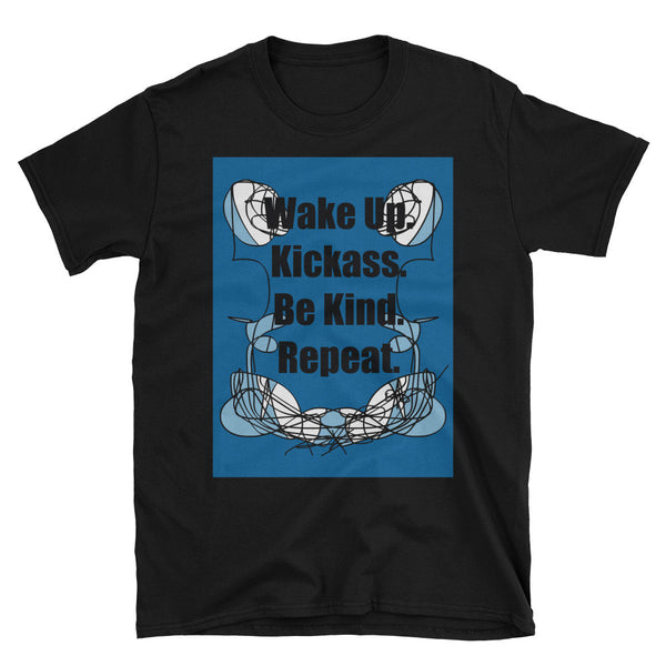 RegiaArt Wake Up. Kickass. Be Kind. Repeat. Unisex T-Shirt