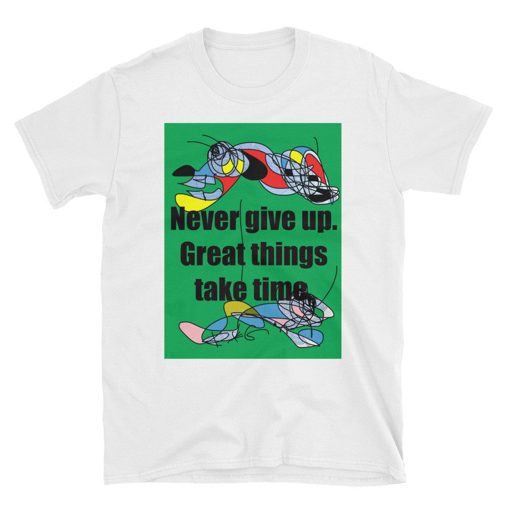RegiaArt, Never give up. Great things take time. Unisex T-Shirt